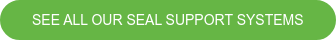 SEE ALL OUR SEAL SUPPORT SYSTEMS
