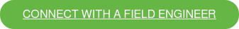 CONNECT WITH A FIELD ENGINEER