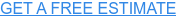 GET A FREE ESTIMATE