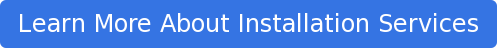 Learn More About Installation Services