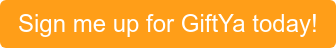 Sign me up for GiftYa today!