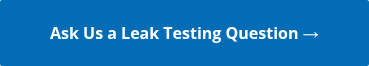 Ask Us a Leak Testing Question →