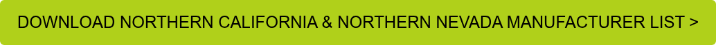 DOWNLOAD NORTHERN CALIFORNIA & NORTHERN NEVADA MANUFACTURER LIST >