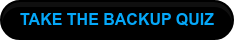 TAKE THE BACKUP QUIZ