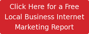 Click Here for a Free Local Business Internet Marketing Report