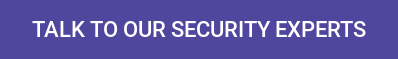 TALK TO OUR SECURITY EXPERTS