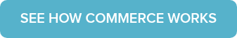 SEE HOW COMMERCE WORKS