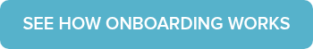 SEE HOW ONBOARDING WORKS