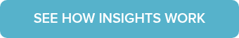SEE HOW INSIGHTS WORK