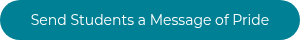 Send Students a Message of Pride