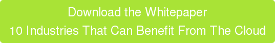 Download the Whitepaper 10 Industries That Can Benefit From The Cloud
