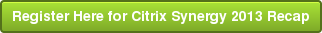 Register Here for Citrix Synergy 2013 Recap