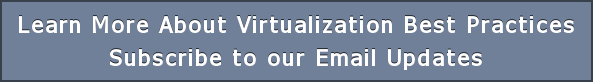 Learn More About Virtualization Best Practices Subscribe to our Email Updates