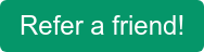 Refer a friend!