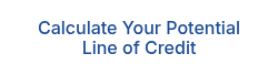 Calculate Your Potential Line of Credit