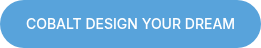 COBALT DESIGN YOUR DREAM