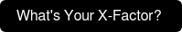 What's Your X-Factor? 
