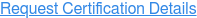 Request Certification Details