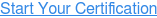 Start Your Certification