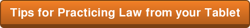 Tips for Practicing Law from your Tablet