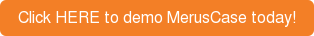 Click HERE to demo MerusCase today!
