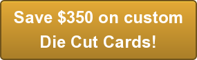 Save $350 on custom Die Cut Cards!