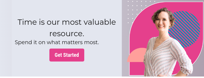Time is our most valuable resource. Spend it on what matters most.