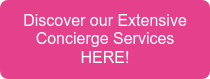 Discover our Extensive Concierge Services HERE!