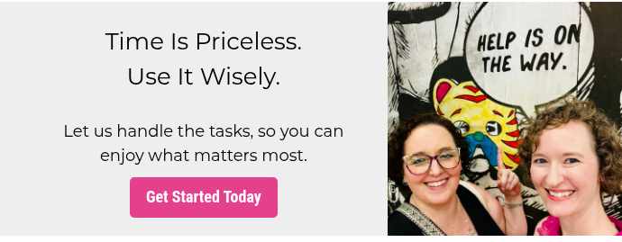 Time Is Priceless. Use It Wisely.   Let us handle the tasks, so you can enjoy what matters most.