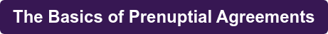 The Basics of Prenuptial Agreements