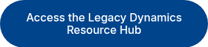 Access the Legacy Dynamics Resource Hub