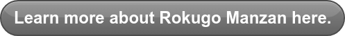 Learn more about Rokugo Manzan here.