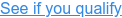 See if you qualify