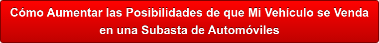 Cómo Aumentar las Posibilidades de que Mi Vehículo se Venda  en una Subasta de Automóviles