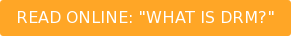 READ ONLINE: "WHAT IS DRM?"