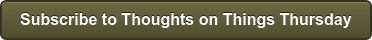 Subscribe to Thoughts on Things Thursday