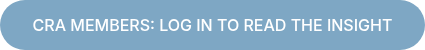 CRA MEMBERS: LOG IN TO READ THE INSIGHT