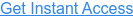 Get Instant Access