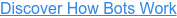 Discover How Bots Work