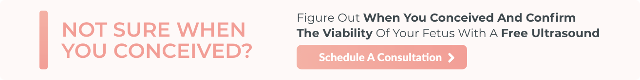 Not sure when you conceived? Figure out when you conceived and confirm the viability of your fetus with a free ultrasound.