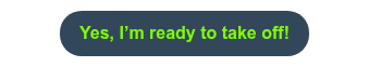 <span style="font-size: 16px; color: #7fff00;">Yes, I’m ready to take off!</span>
