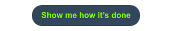 <span style="font-size: 16px; color: #7fff00;">Show me how it’s done</span>