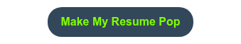 <span style="font-size: 16px; color: #7fff00;">Make My Resume Pop</span>