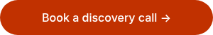 <p>Book a discovery call →</p>