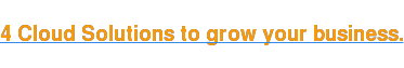 4 Cloud Solutions to grow your business.