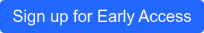 Sign up for Early Access