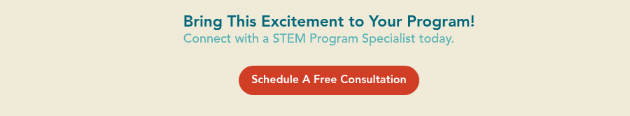 Bring This Excitement to Your Program! Connect with a STEM Program Specialist today.  