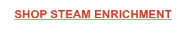 SHOP STEAM ENRICHMENT