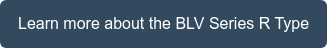 Learn more about the BLV Series R Type