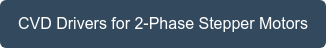 CVD Drivers for 2-Phase Stepper Motors